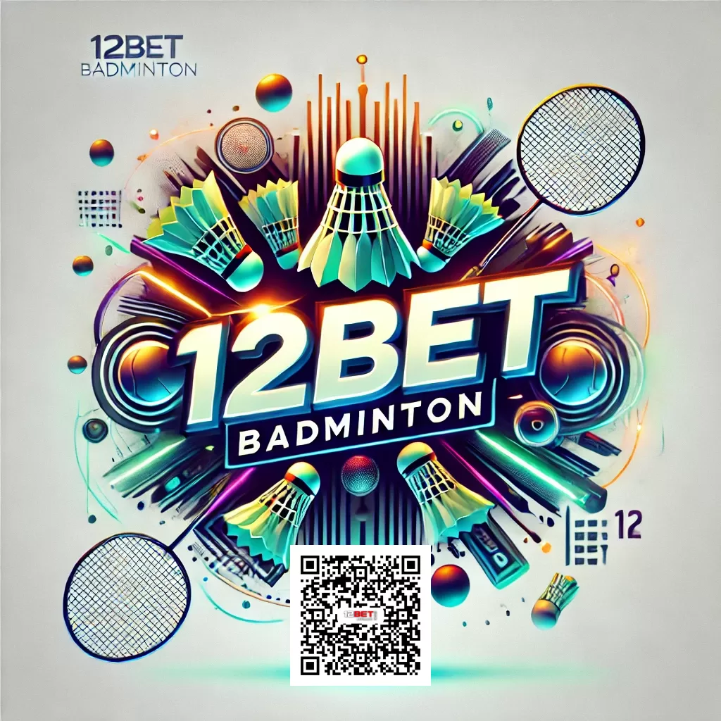 12Bet Badminton Betting A Complete Guide