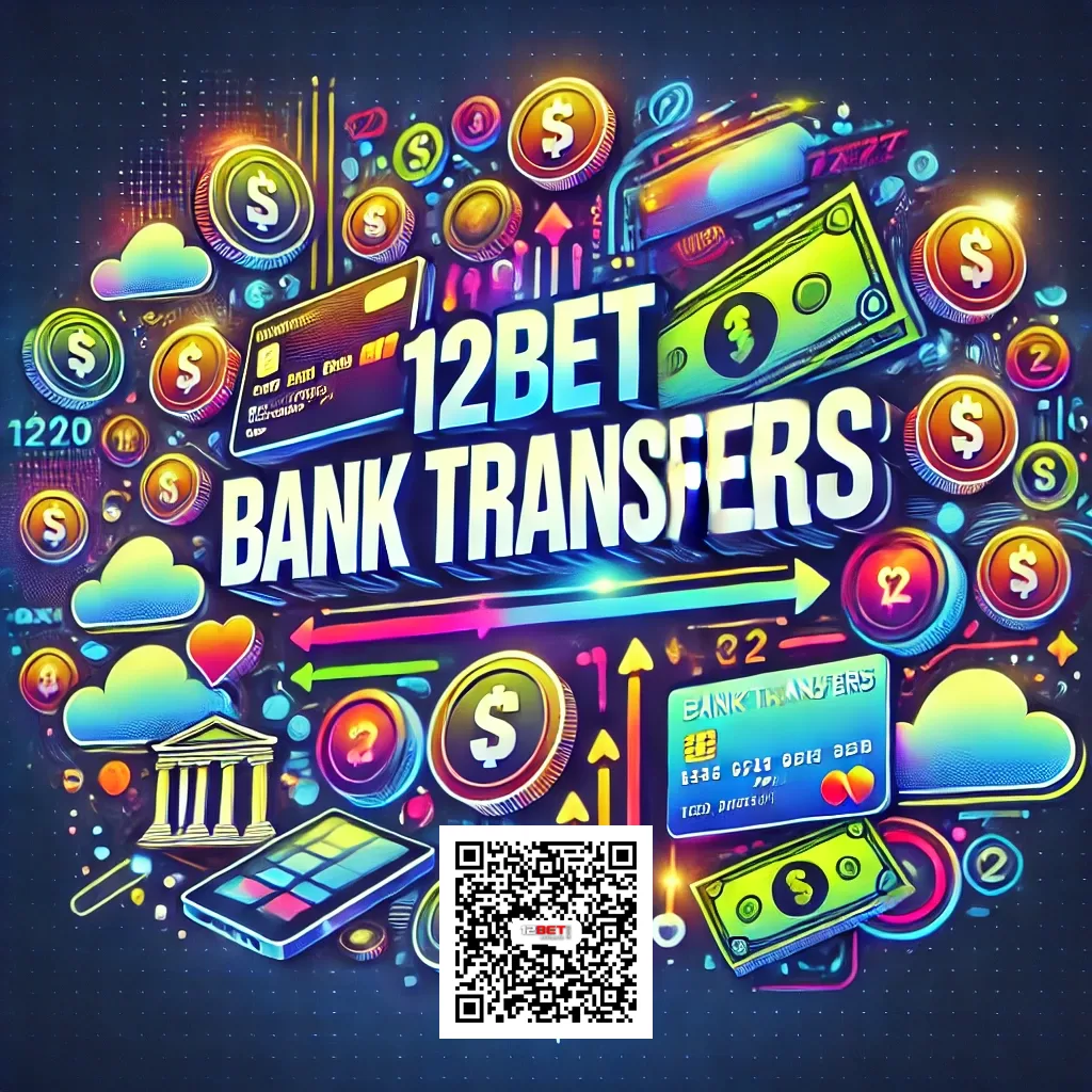 Bank Transfers on 12BET with Official Link