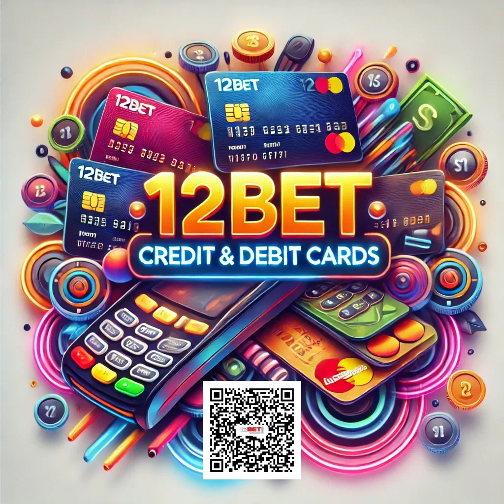 12BET Credit and Debit Cards The Ultimate Guide to Secure Transactions