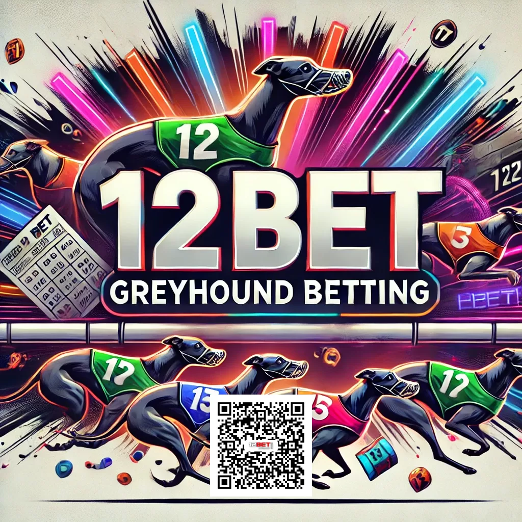 12BET Greyhound Racing Your Ultimate Guide to Betting