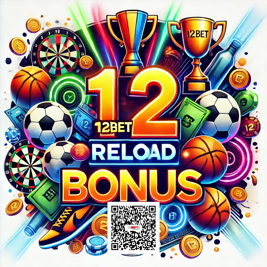 12BET Reload Bonuses with Official QR Code Link