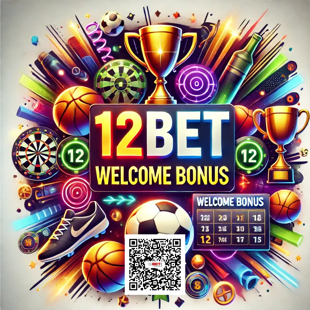 12bet welcome bonus with Official Link